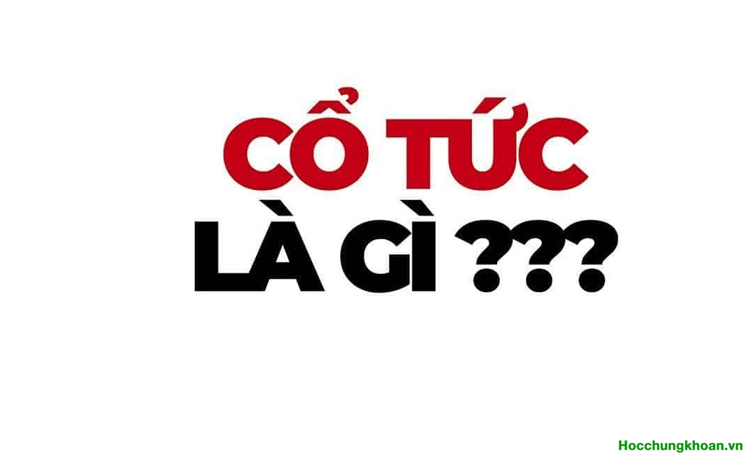 Cổ tức là gì? Cổ tức như thế nào là tốt?