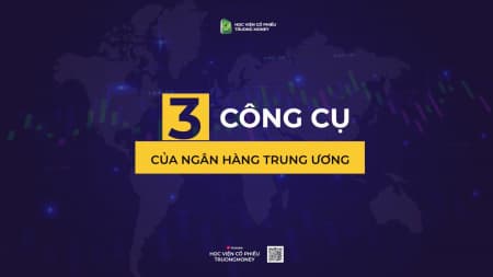 3 CÔNG CỤ CỦA NGÂN HÀNG TRUNG ƯƠNG