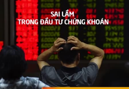 8 sai lầm trong đầu tư chứng khoán kể cả nhà đầu tư lâu năm cũng mắc phải