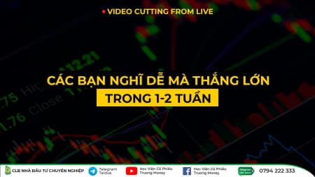 CÁC BẠN NGHĨ DỄ MÀ THẮNG LỚN TRONG 1-2 TUẦN