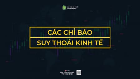 CÁC CHỈ BÁO SUY THOÁI KINH TẾ