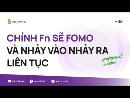 Chính Fn sẽ FOMO và nhảy vào nhảy ra liên tục.