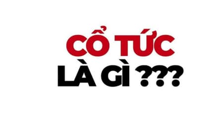 Cổ tức là gì? Cổ tức như thế nào là tốt?