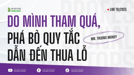 DO MÌNH THAM QUÁ, PHÁ BỎ QUY TẮC DẪN ĐẾN THUA LỖ?
