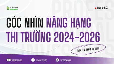 GÓC NHÌN NÂNG HẠNG THỊ TRƯỜNG 2024 2026