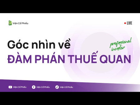 Góc nhìn về ĐÀM PHÁN THUẾ QUAN (Trích live nội bộ 15/4)