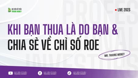 KHI BẠN THUA LÀ DO BẠN & CHIA SẺ VỀ CHỈ SỐ ROE
