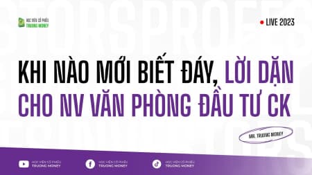 KHI NÀO MỚI BIẾT ĐÁY, LỜI DẶN CHO NHÂN VIÊN VĂN PHÒNG ĐẦU TƯ CHỨNG KHOÁN
