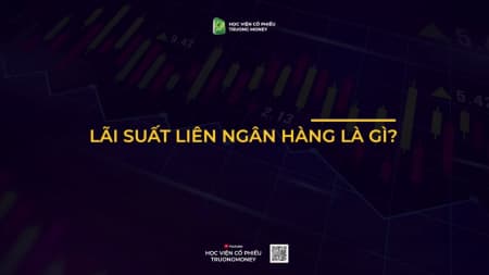 LÃI SUẤT LIÊN NGÂN HÀNG LÀ GÌ ?
