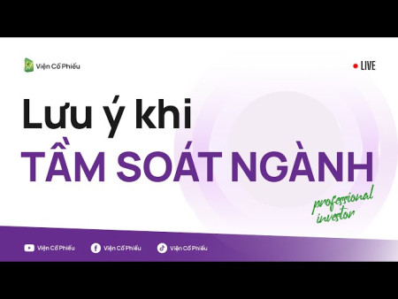 Lưu ý khi tầm soát ngành (Trích live cũ)