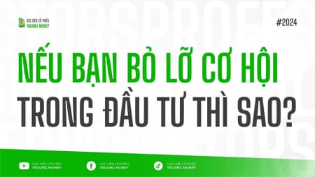NẾU BẠN BỎ LỠ CƠ HỘI TRONG ĐẦU TƯ THÌ SAO?
