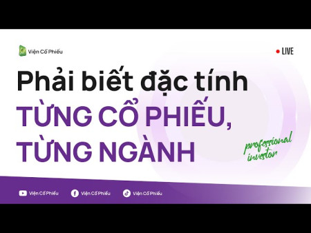 Phải biết đặc tính từng cổ phiếu, từng ngành (Trích live cũ)
