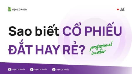 Sao biết cổ phiếu đắt hay rẻ?
