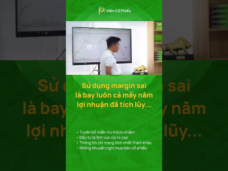 Sử dụng margin sai là bay luôn cả mấy năm lợi nhuận đã tích lũy