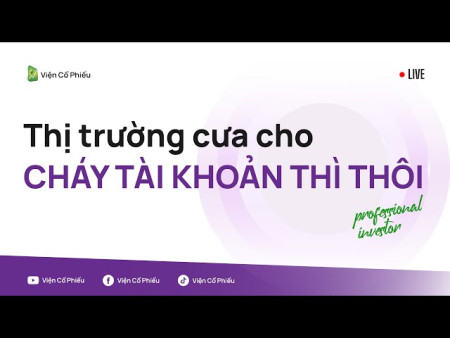 Thị trường cưa cho cháy tài khoản thì thôi