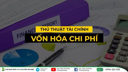 THỦ THUẬT TÀI CHÍNH - VỐN HÓA CHI PHÍ